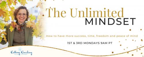 The Unlimited Mindset: How to Have More Success, Time, Freedom, and Peace of Mind with Your Host Camilla Calberg