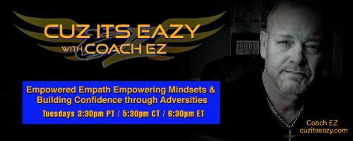 Cuz Its EaZy with Coach EZ: Empowered Empath Empowering Mindsets and Building Confidence through Adversities!