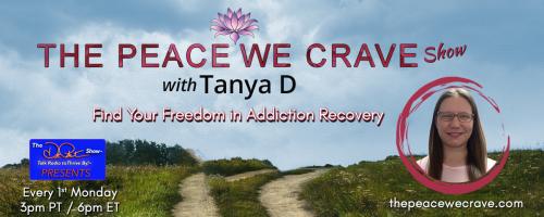 The Peace We Crave with Tanya D.: Find Your Freedom in Addiction Recovery