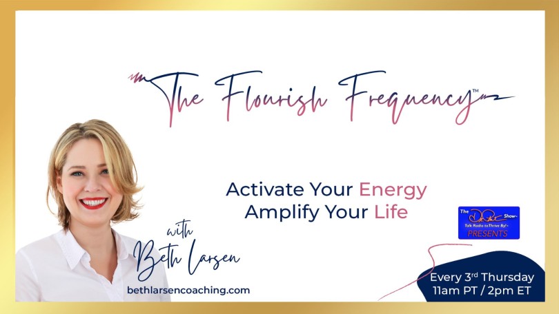 The Flourish Frequency with Beth Larsen: Activate Your Energy ~ Amplify Your Life