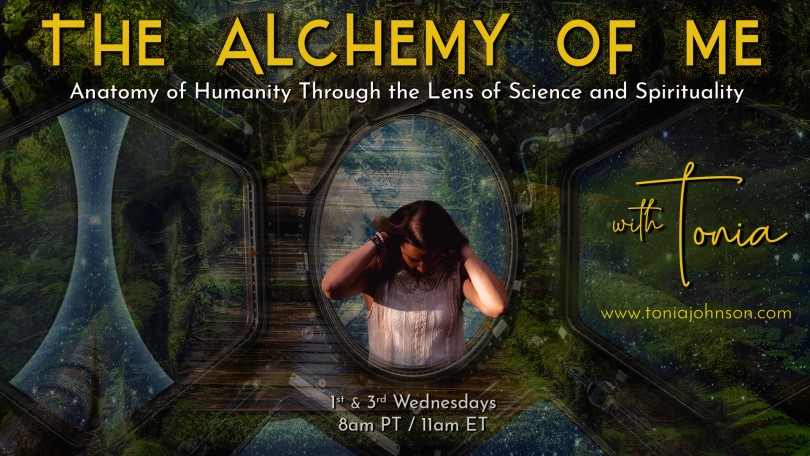 The Alchemy of ME™ with Tonia: Anatomy of Humanity Through the Lens of Science and Spirituality