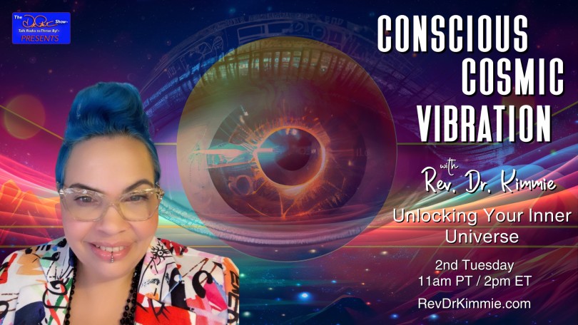 Conscious Cosmic Vibration with Rev. Dr. Kimmie: Unlocking Your Inner Universe
