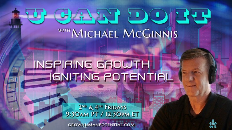 U Can Do It with Michael McGinnis: Inspiring Growth ~ Igniting Potential