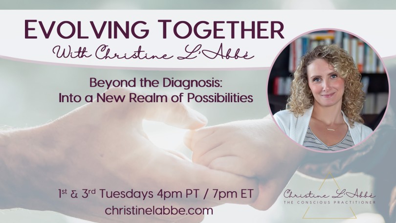 Evolving Together with Christine L'Abbé: Beyond the diagnosis - into a new realm of possibilities