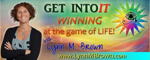 GET INTOIT - WINNING at the Game of LIFE with Host Lynn M. Brown