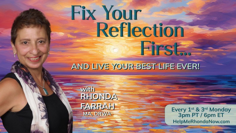 Fix Your Reflection First...And Live Your Best Life Ever! With Rhonda Farrah, MA, DRWA