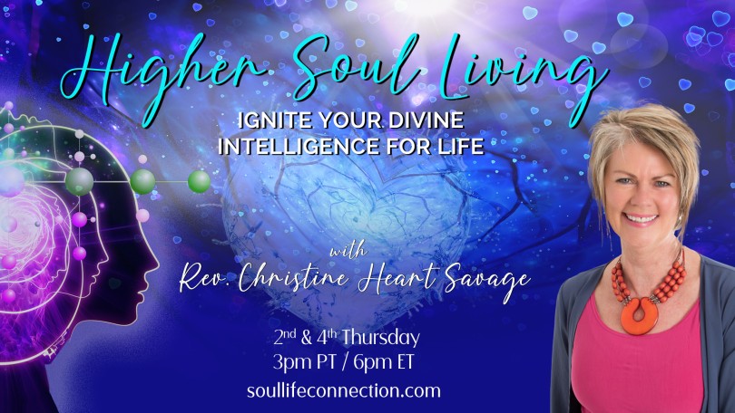 Higher Soul Living with Rev. Christine Heart Savage: Ignite Your Divine Intelligence For Life