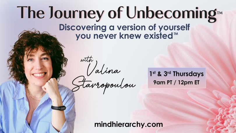 The Journey of Unbecoming ™ with Valina Stavropoulou: Discovering a version of yourself you never knew existed™