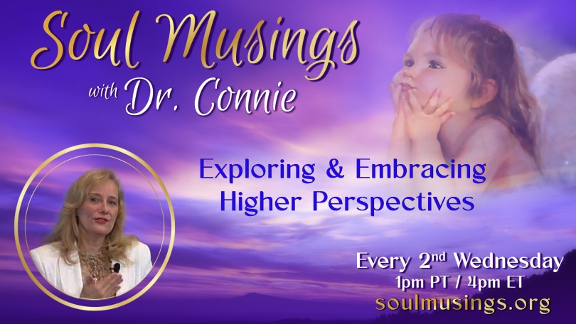 Soul Musings with Dr. Connie: Exploring and Embracing Higher Perspectives