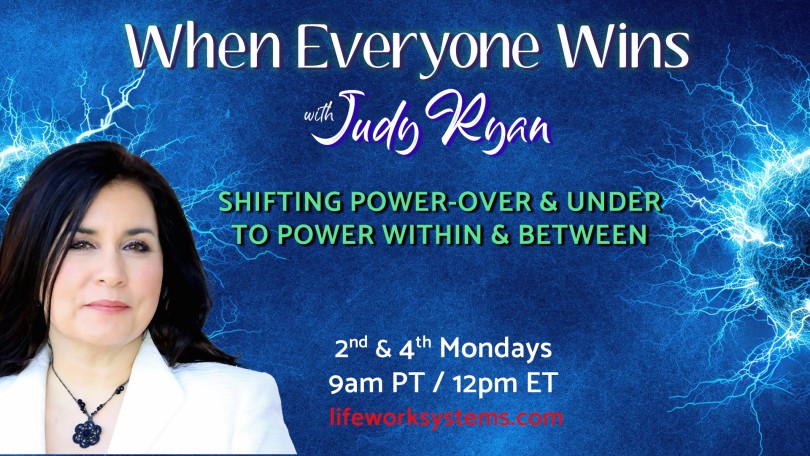 When Everyone Wins with Judy Ryan: Shifting Power-Over & Under to Power Within & Between