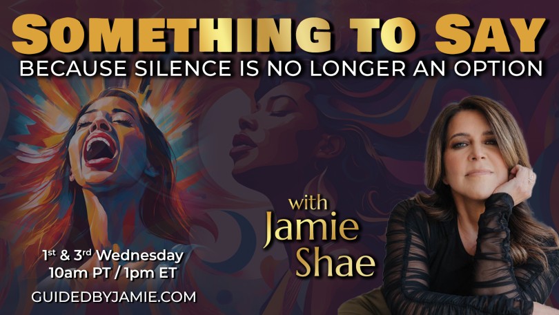 Something To Say™ with Jamie Shae: Because Silence is No Longer an Option