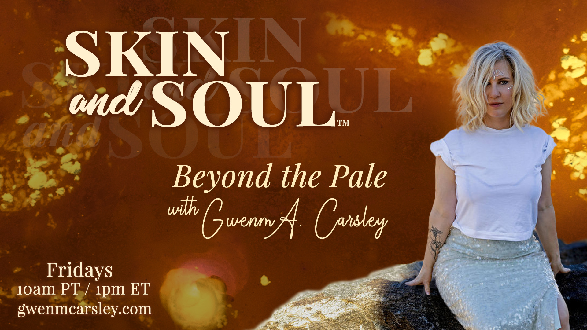 Skin and Soul™: Beyond the Pale with Gwenm A. Carsley