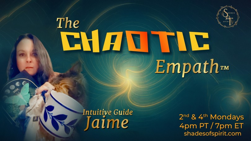 The Chaotic Empath™ with Intuitive Guide Jaime